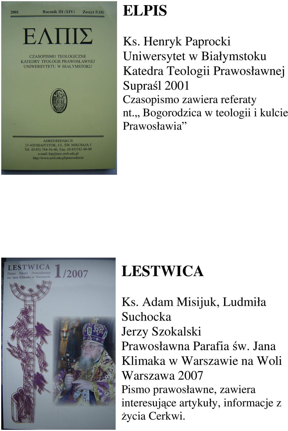 Czasopismo zawiera referaty nt. Bogorodzica w teologii i kulcie Prawosławia LESTWICA Ks.