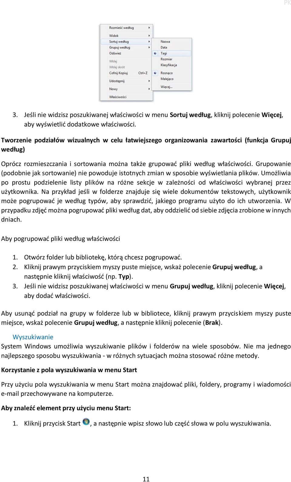 Grupowanie (podobnie jak sortowanie) nie powoduje istotnych zmian w sposobie wyświetlania plików.