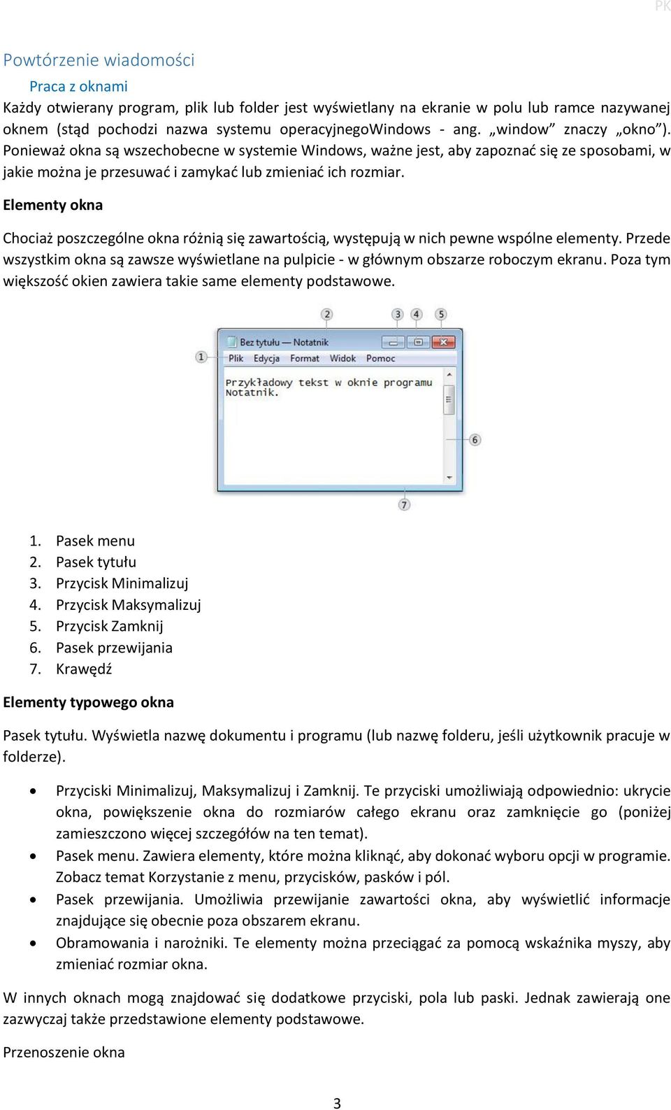 Elementy okna Chociaż poszczególne okna różnią się zawartością, występują w nich pewne wspólne elementy. Przede wszystkim okna są zawsze wyświetlane na pulpicie - w głównym obszarze roboczym ekranu.