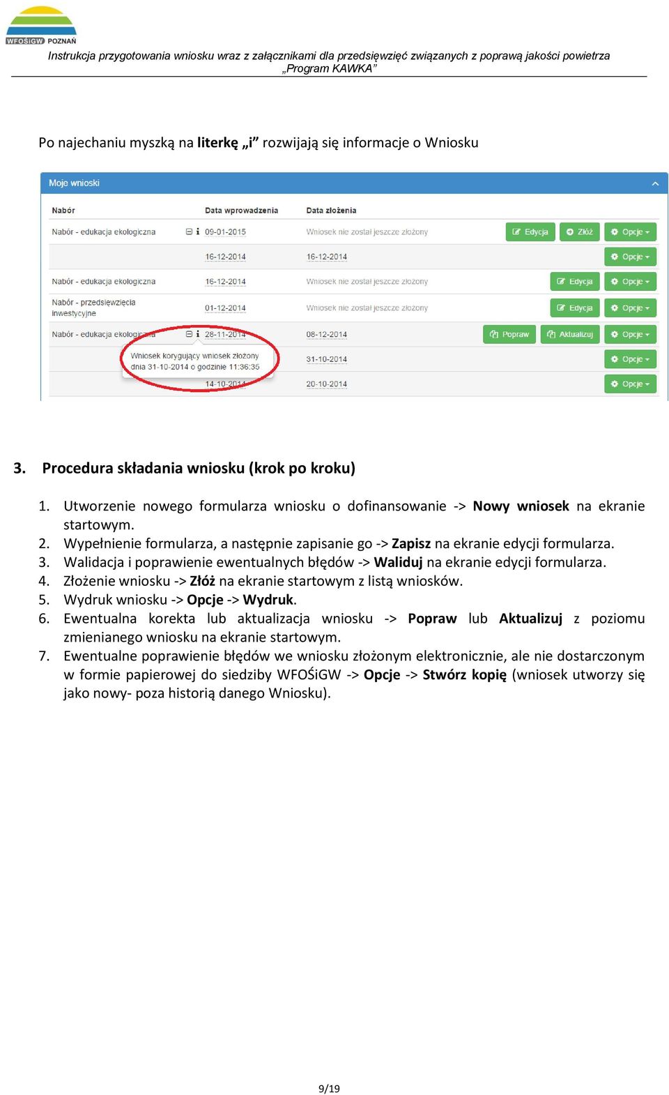Walidacja i poprawienie ewentualnych błędów -> Waliduj na ekranie edycji formularza. 4. Złożenie wniosku -> Złóż na ekranie startowym z listą wniosków. 5. Wydruk wniosku -> Opcje -> Wydruk. 6.