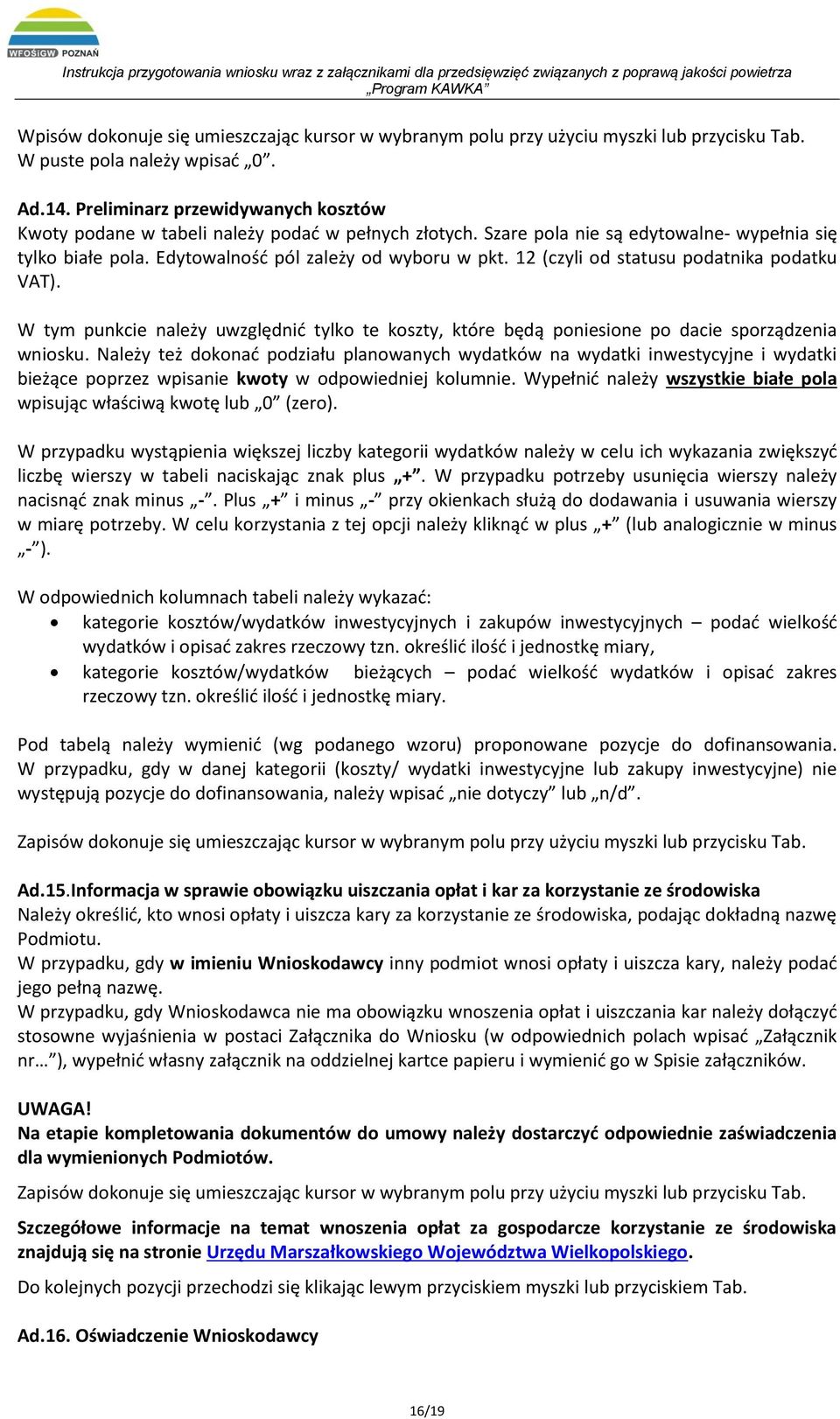 12 (czyli od statusu podatnika podatku VAT). W tym punkcie należy uwzględnić tylko te koszty, które będą poniesione po dacie sporządzenia wniosku.