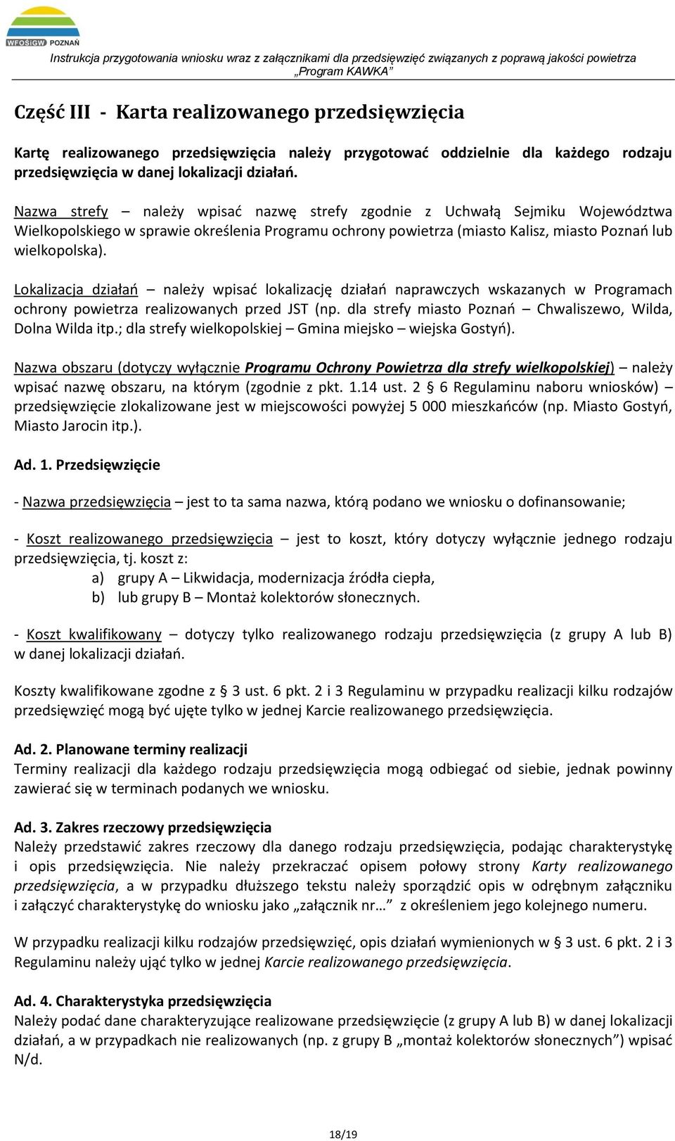 Lokalizacja działań należy wpisać lokalizację działań naprawczych wskazanych w Programach ochrony powietrza realizowanych przed JST (np. dla strefy miasto Poznań Chwaliszewo, Wilda, Dolna Wilda itp.