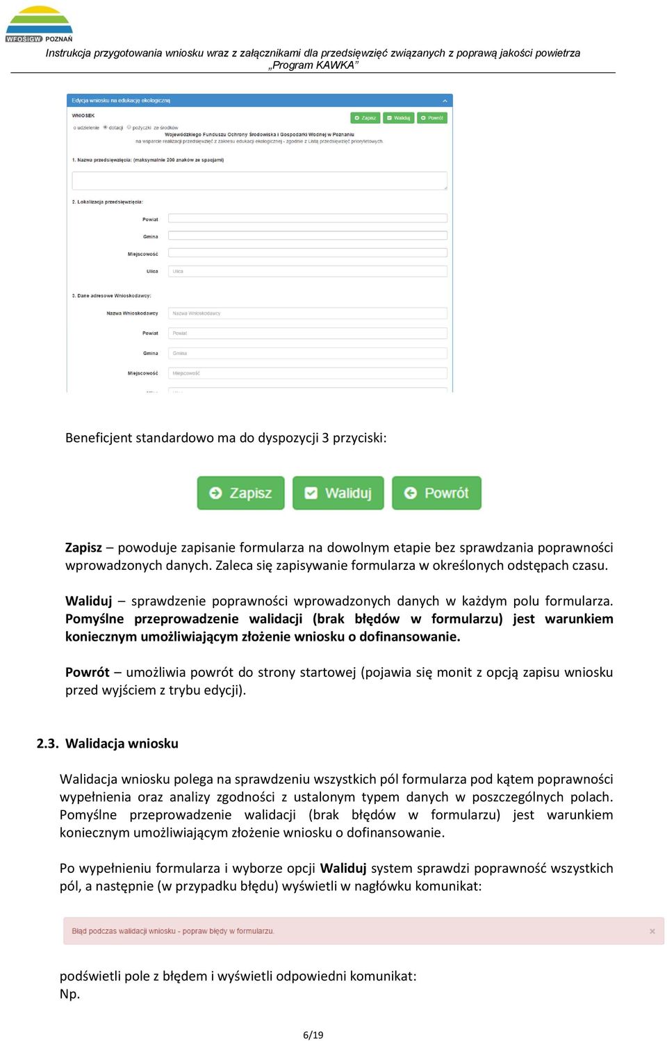 Pomyślne przeprowadzenie walidacji (brak błędów w formularzu) jest warunkiem koniecznym umożliwiającym złożenie wniosku o dofinansowanie.