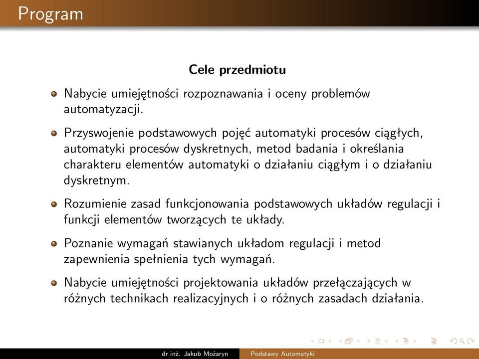 o działaniu ciągłym i o działaniu dyskretnym. Rozumienie zasad funkcjonowania podstawowych układów regulacji i funkcji elementów tworzących te układy.