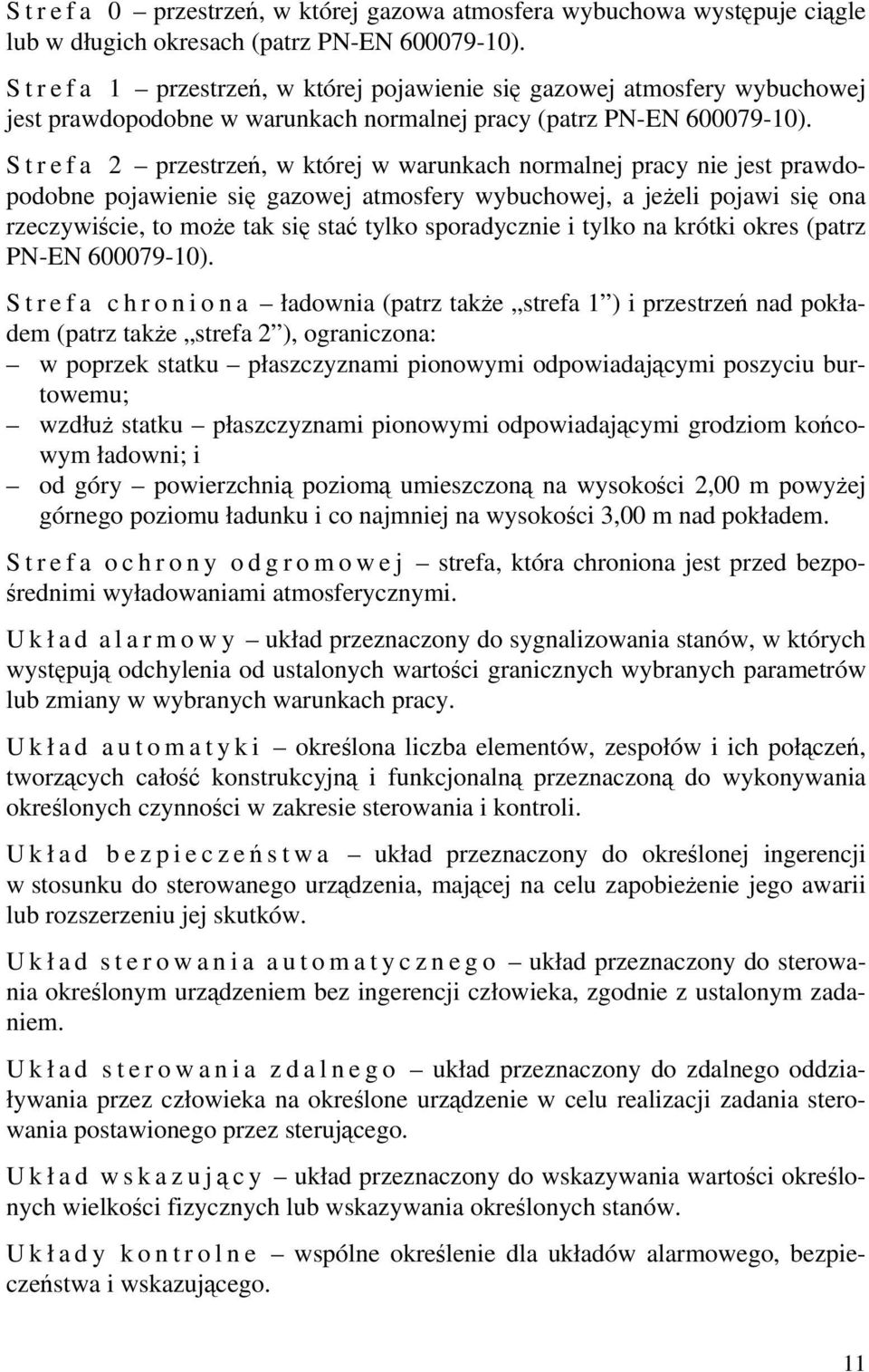 S t r e f a 2 przestrzeń, w której w warunkach normalnej pracy nie jest prawdopodobne pojawienie się gazowej atmosfery wybuchowej, a jeżeli pojawi się ona rzeczywiście, to może taksię stać tylko
