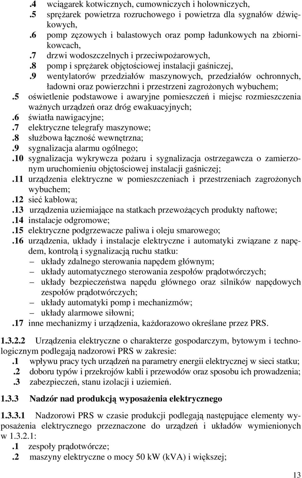 9 wentylatorów przedziałów maszynowych, przedziałów ochronnych, ładowni oraz powierzchni i przestrzeni zagrożonych wybuchem;.