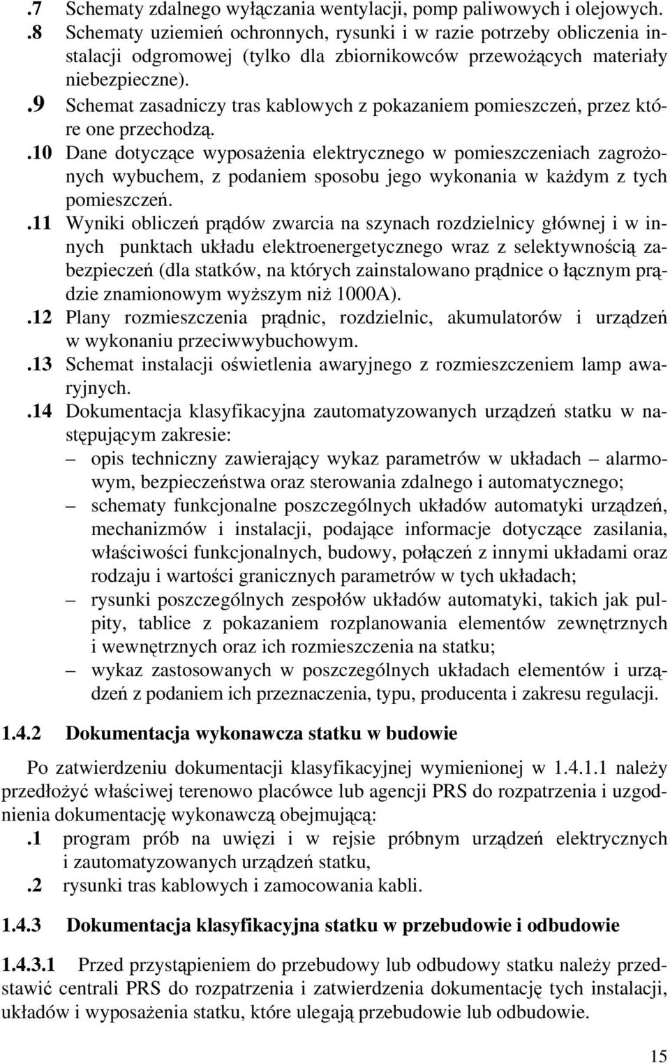 .9 Schemat zasadniczy tras kablowych z pokazaniem pomieszczeń, przez które one przechodzą.