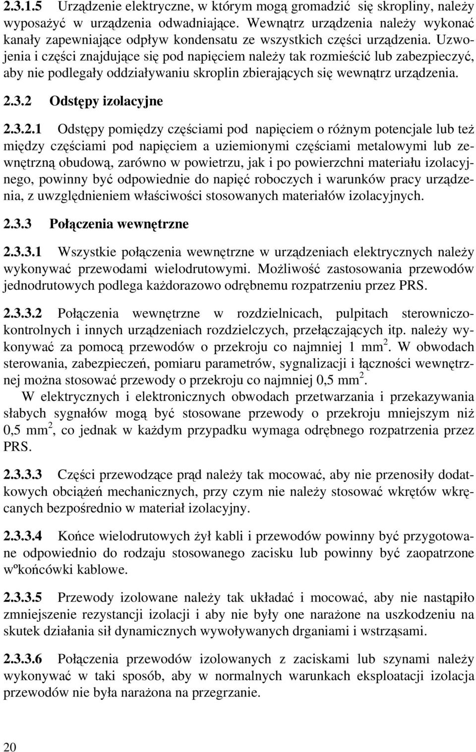 Uzwojenia i części znajdujące się pod napięciem należy tak rozmieścić lub zabezpieczyć, aby nie podlegały oddziaływaniu skroplin zbierających się wewnątrz urządzenia. 2.