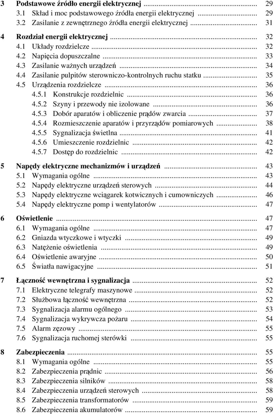4 Zasilanie pulpitów sterowniczo-kontrolnych ruchu statku... 35 4.5 Urządzenia rozdzielcze... 36 4.5.1 Konstrukcje rozdzielnic... 36 4.5.2 Szyny i przewody nie izolowane... 36 4.5.3 Dobór aparatów i obliczenie prądów zwarcia.