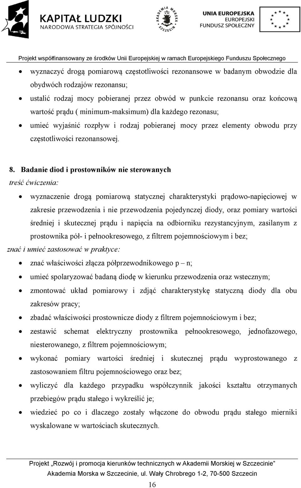 Badanie diod i prostowników nie sterowanych treść ćwiczenia: wyznaczenie drogą pomiarową statycznej charakterystyki prądowo-napięciowej w zakresie przewodzenia i nie przewodzenia pojedynczej diody,