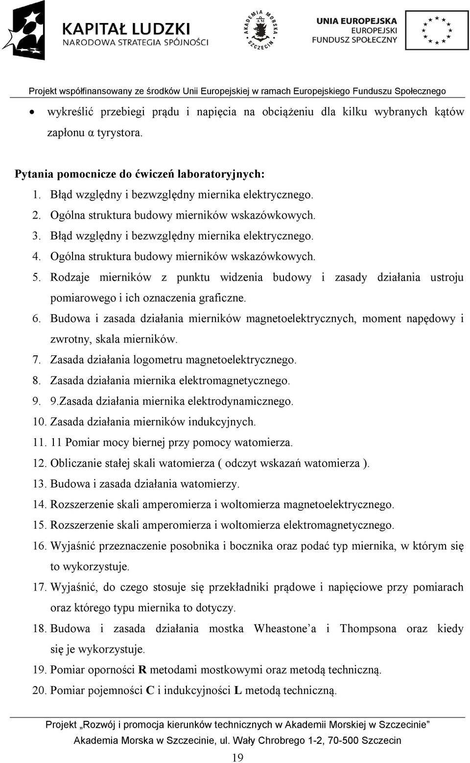 Rodzaje mierników z punktu widzenia budowy i zasady działania ustroju pomiarowego i ich oznaczenia graficzne. 6.