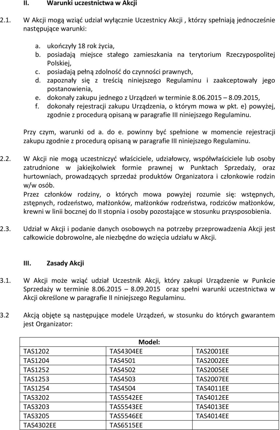 zapoznały się z treścią niniejszego Regulaminu i zaakceptowały jego postanowienia, e. dokonały zakupu jednego z Urządzeń w terminie 8.06.2015 8.09.2015, f.