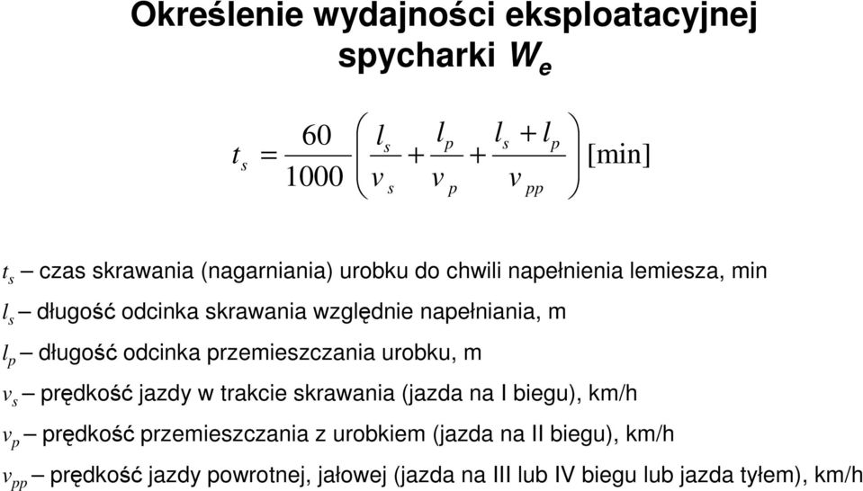 odcinka przemieszczania urobku, m v s prędkość jazdy w trakcie skrawania (jazda na I biegu), km/h v p prędkość