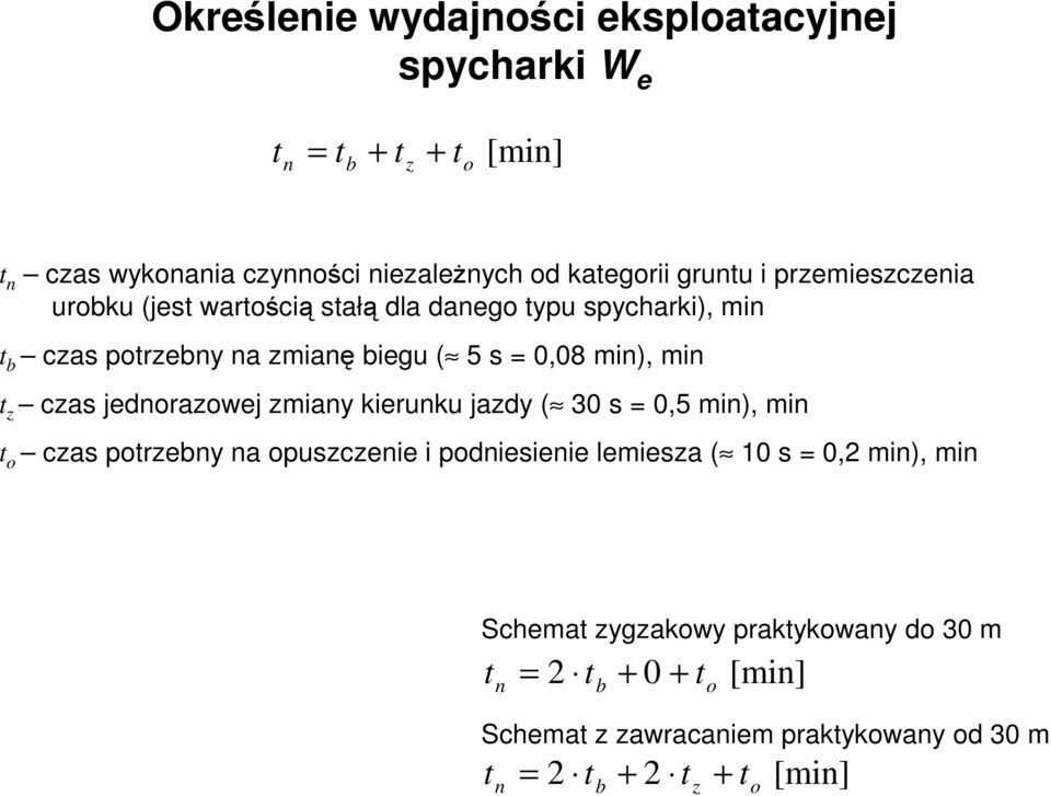 min t z czas jednorazowej zmiany kierunku jazdy ( 30 s = 0,5 min), min t o czas potrzebny na opuszczenie i podniesienie lemiesza ( 10 s =
