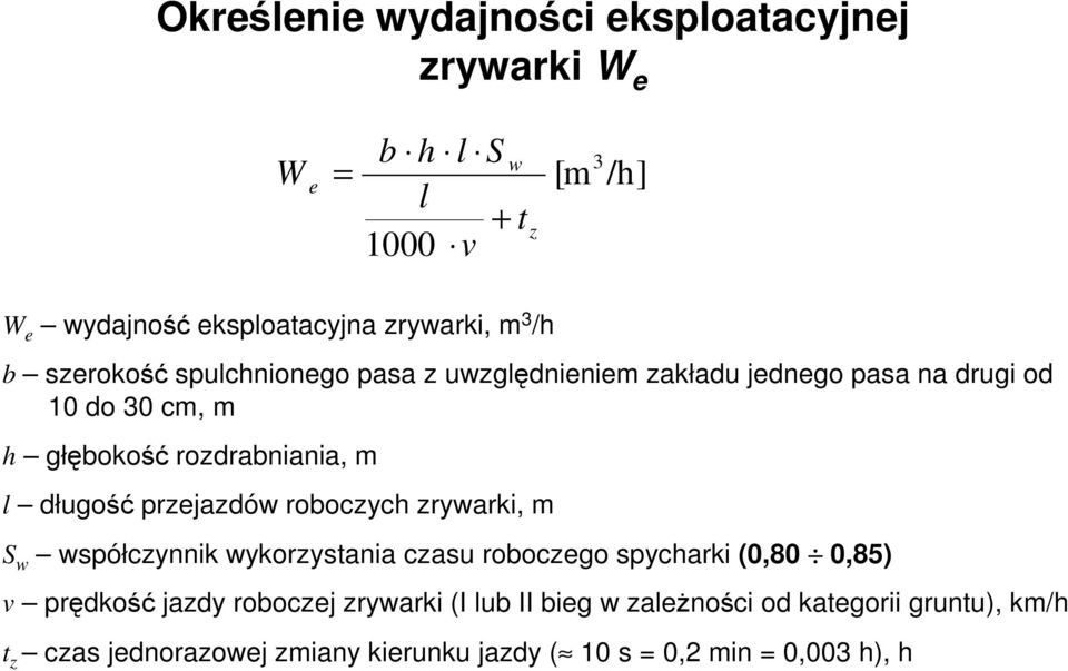 długość przejazdów roboczych zrywarki, m S w współczynnik wykorzystania czasu roboczego spycharki (0,80 0,85) v prędkość jazdy