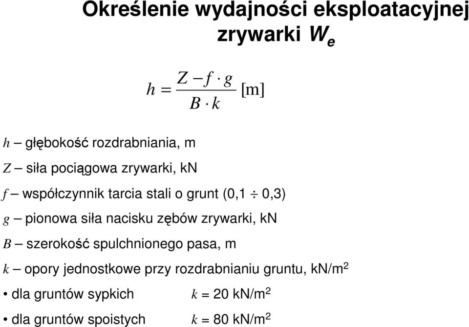 g pionowa siła nacisku zębów zrywarki, kn B szerokość spulchnionego pasa, m k opory