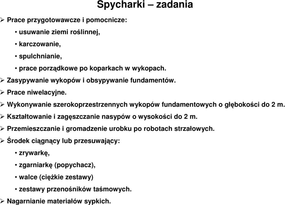 Wykonywanie szerokoprzestrzennych wykopów fundamentowych o głębokości do 2 m. Kształtowanie i zagęszczanie nasypów o wysokości do 2 m.