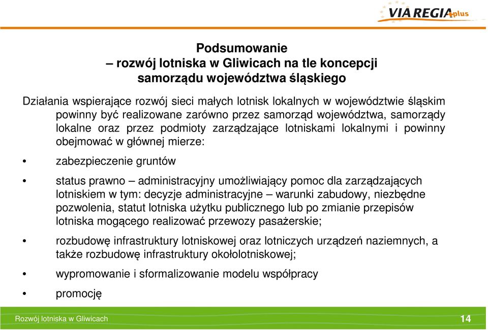 umożliwiający pomoc dla zarządzających lotniskiem w tym: decyzje administracyjne warunki zabudowy, niezbędne pozwolenia, statut lotniska użytku publicznego lub po zmianie przepisów lotniska mogącego