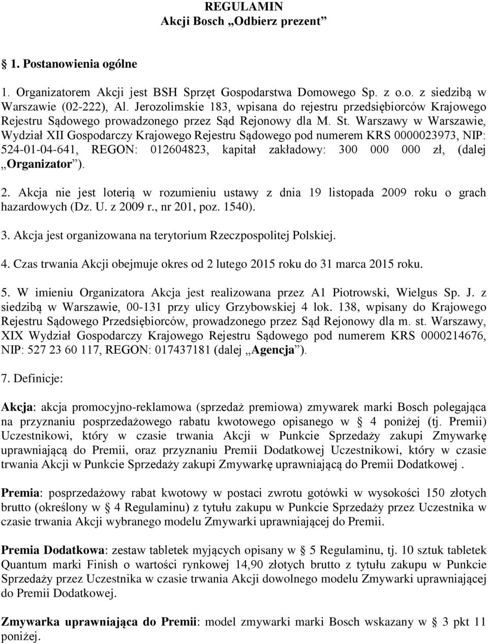 Warszawy w Warszawie, Wydział XII Gospodarczy Krajowego Rejestru Sądowego pod numerem KRS 0000023973, NIP: 524-01-04-641, REGON: 012604823, kapitał zakładowy: 300 000 000 zł, (dalej Organizator ). 2.