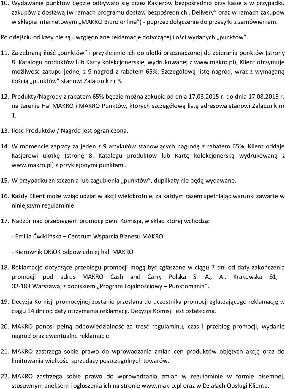 Za zebraną ilość punktów i przyklejenie ich do ulotki przeznaczonej do zbierania punktów (strony 8. Katalogu produktów lub Karty kolekcjonerskiej wydrukowanej z www.makro.