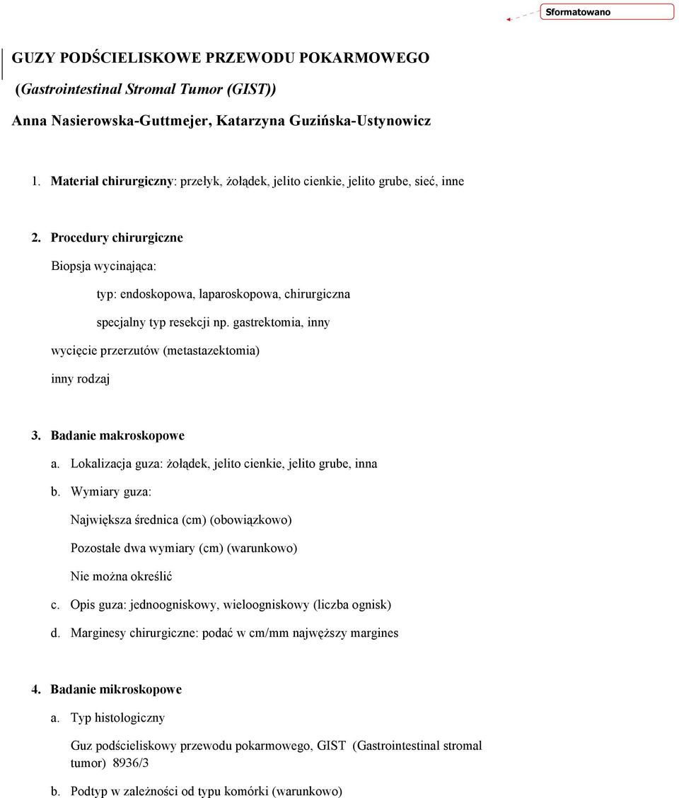 gastrektomia, inny wycięcie przerzutów (metastazektomia) inny rodzaj 3. Badanie makroskopowe a. Lokalizacja guza: Ŝołądek, jelito cienkie, jelito grube, inna b.