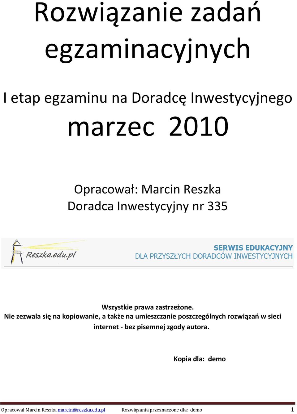 Nie zezwala się na kopiowanie, a także na umieszczanie poszczególnych rozwiązań w sieci internet -