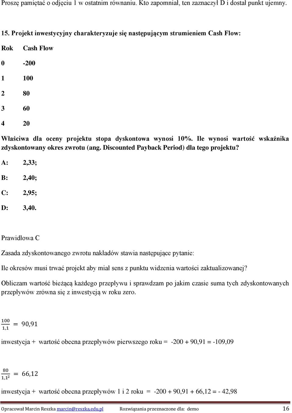 Ile wynosi wartość wskaźnika zdyskontowany okres zwrotu (ang. Discounted Payback Period) dla tego projektu? A: 2,33; B: 2,40; C: 2,95; D: 3,40.