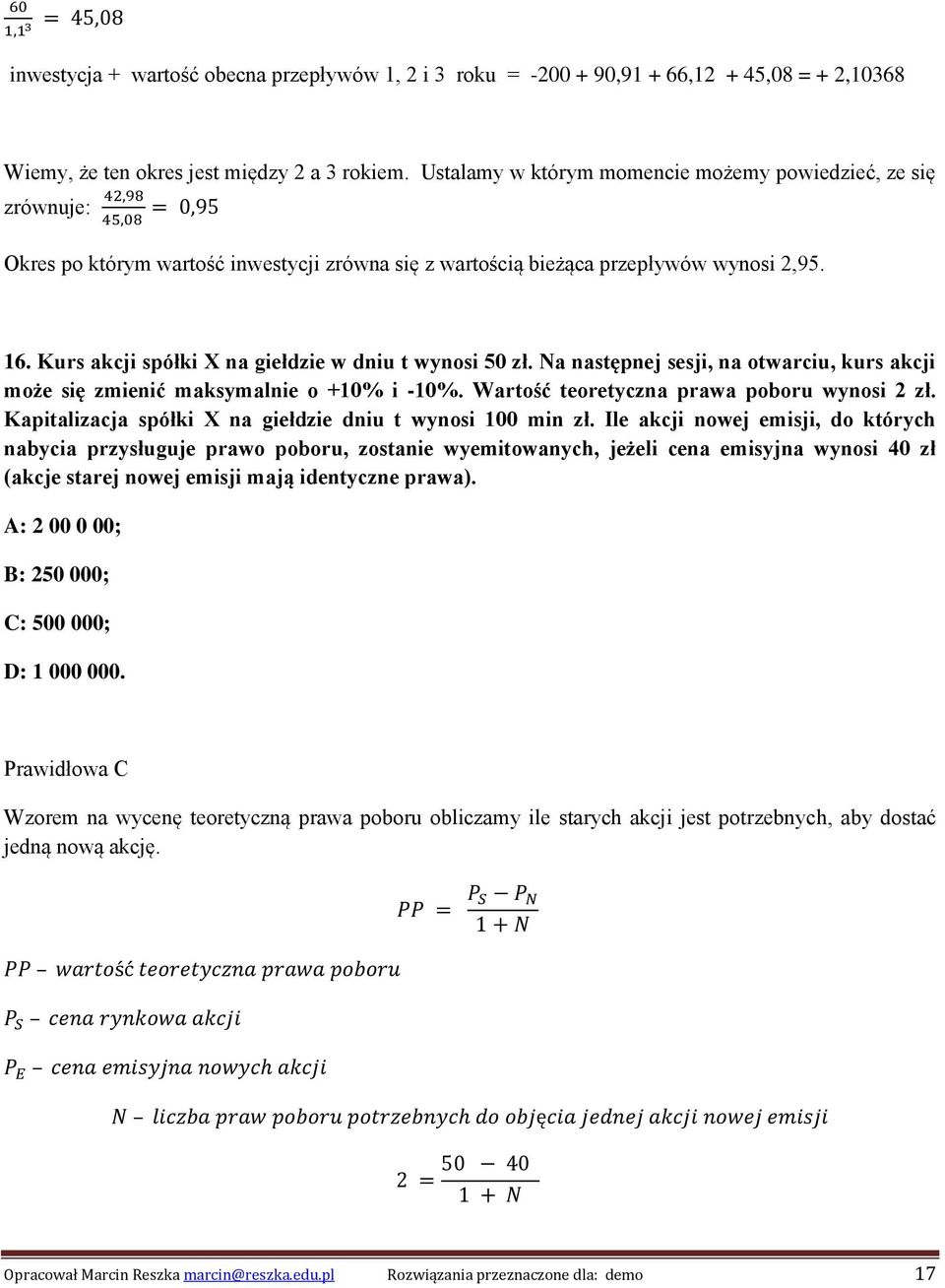 Kurs akcji spółki X na giełdzie w dniu t wynosi 50 zł. Na następnej sesji, na otwarciu, kurs akcji może się zmienić maksymalnie o +10% i -10%. Wartość teoretyczna prawa poboru wynosi 2 zł.