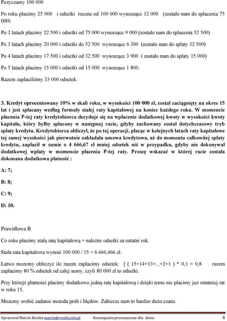 15 000) Po 5 latach płacimy 15 000 i odsetki od 15 000 wynoszące 1 800. Razem zapłaciliśmy 33