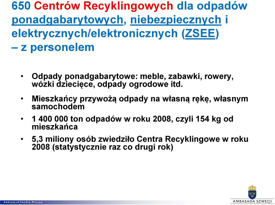 Mieszkańcy przywożą odpady na własną rękę, własnym samochodem 1 400 000 ton odpadów w roku 2008, czyli 154