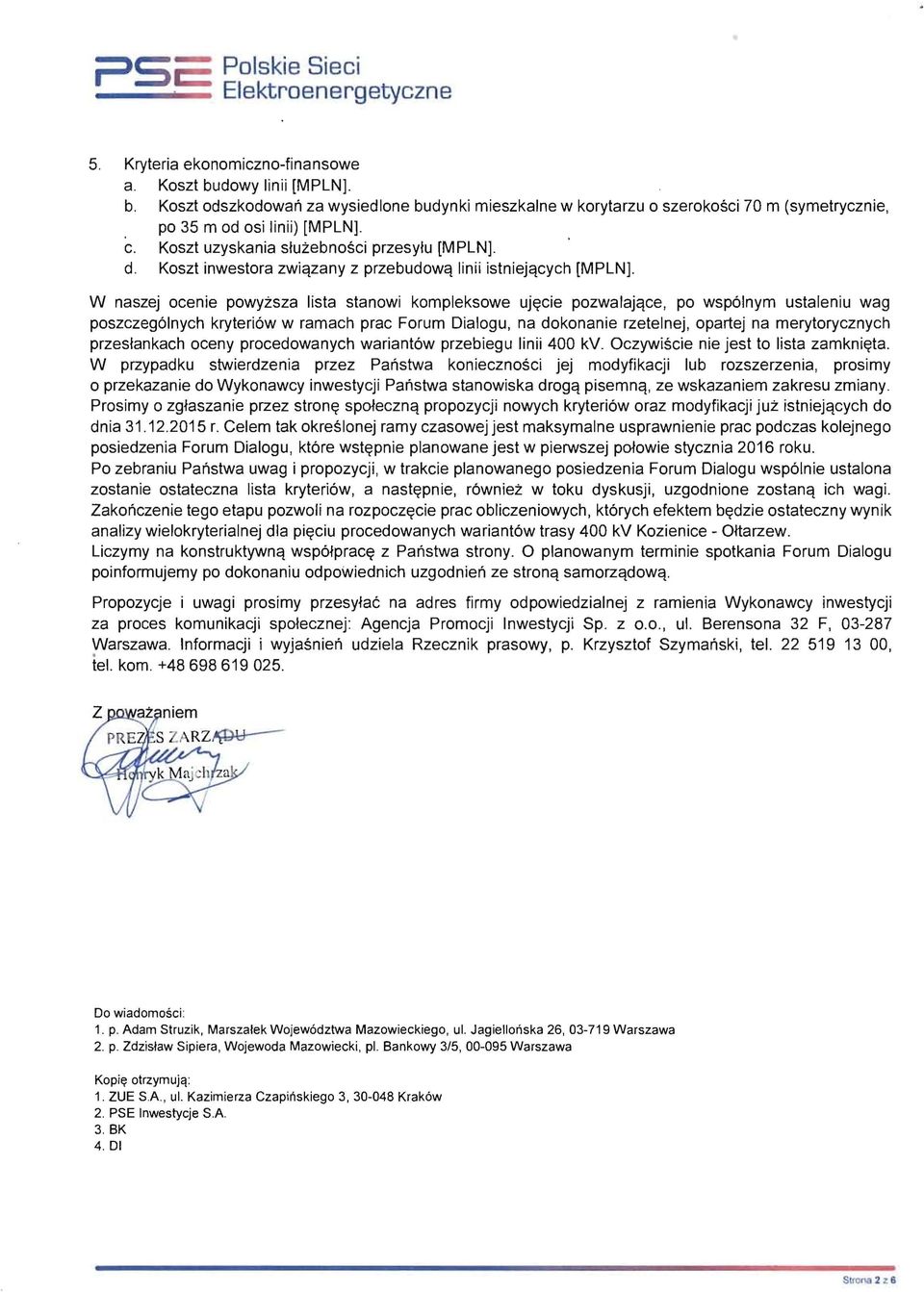 W naszej ocenie powyzsza lista stanowi kompleksowe uj~cie pozwalajqce, po wsp61nym ustaleniu wag poszczeg61nych kryteri6w w ramach prac Forum Dialogu, na dokonanie rzetelnej, opartej na