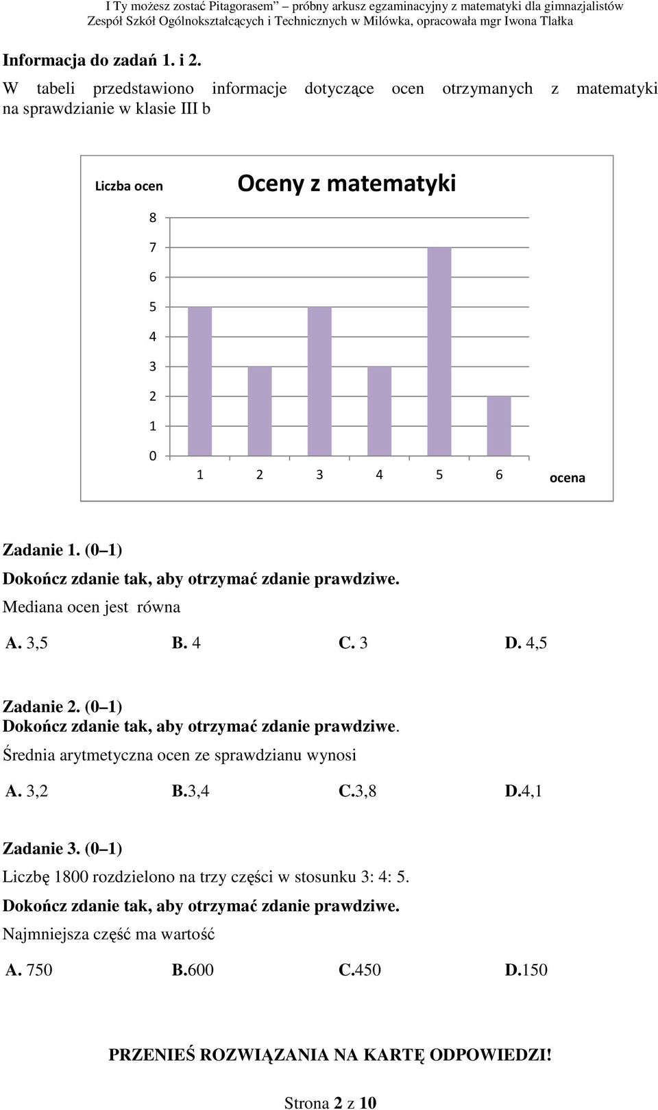 3 2 1 0 1 2 3 4 5 6 ocena Zadanie 1. (0 1) Mediana ocen jest równa A. 3,5 B. 4 C. 3 D. 4,5 Zadanie 2.