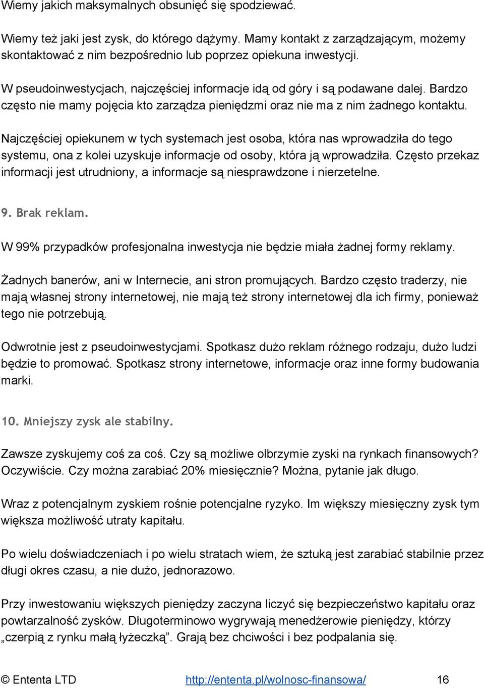 Najczęściej opiekunem w tych systemach jest osoba, która nas wprowadziła do tego systemu, ona z kolei uzyskuje informacje od osoby, która ją wprowadziła.