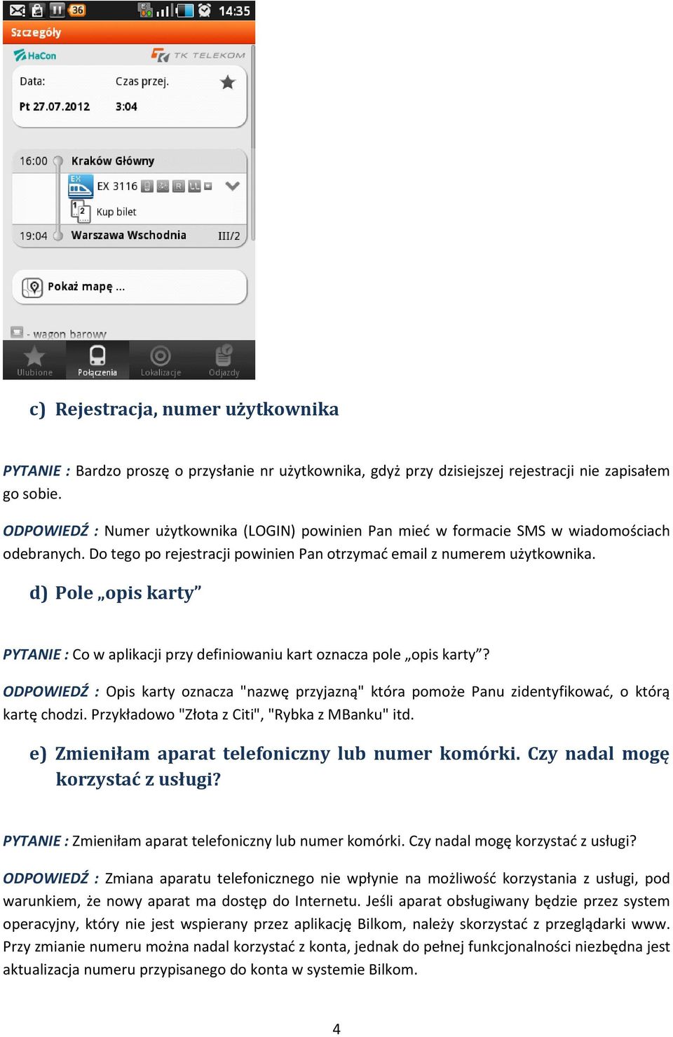 d) Pole opis karty PYTANIE : Co w aplikacji przy definiowaniu kart oznacza pole opis karty? ODPOWIEDŹ : Opis karty oznacza "nazwę przyjazną" która pomoże Panu zidentyfikowad, o którą kartę chodzi.