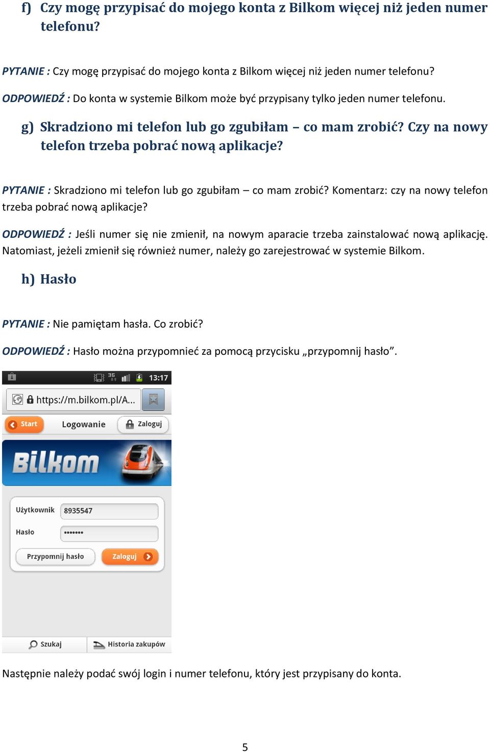 PYTANIE : Skradziono mi telefon lub go zgubiłam co mam zrobid? Komentarz: czy na nowy telefon trzeba pobrad nową aplikacje?