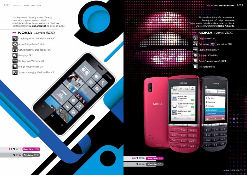 Nokia Lumia 620 Dotykowy ekran z wyświetlaczem 3,8" Aparat fotograficzny 5 Mpix Odtwarzacz MP3 oraz Radio z RDS Nawigacja GPS Obsługa sieci WiFi oraz NFC Pamięć wbudowana 8 GB System operacyjny