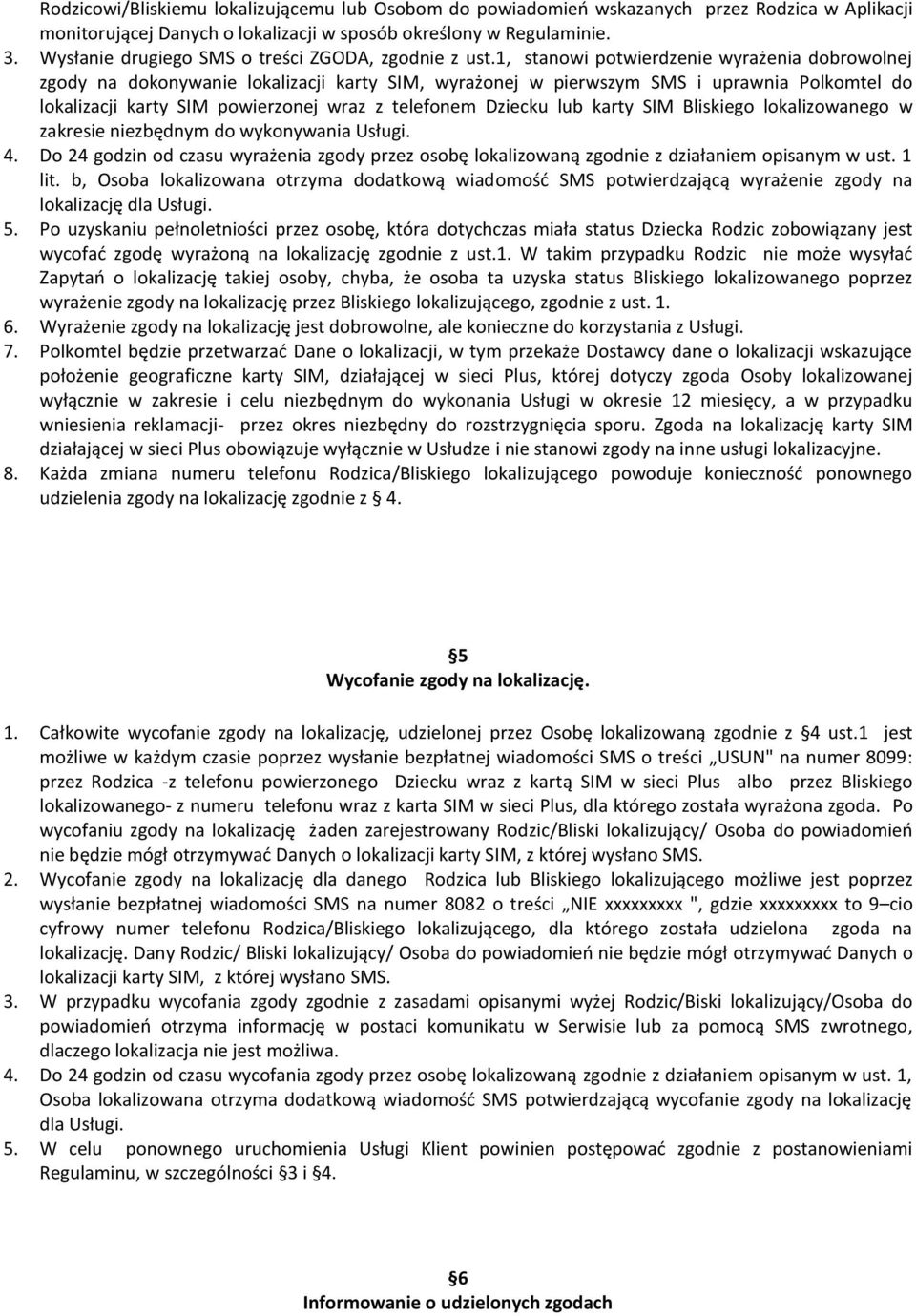 1, stanowi potwierdzenie wyrażenia dobrowolnej zgody na dokonywanie lokalizacji karty SIM, wyrażonej w pierwszym SMS i uprawnia Polkomtel do lokalizacji karty SIM powierzonej wraz z telefonem Dziecku