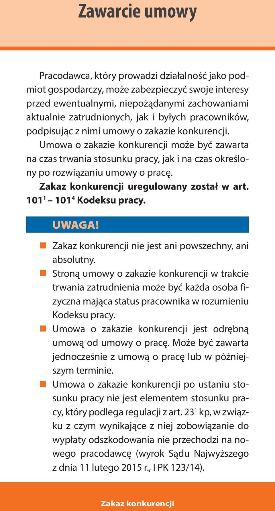 uregulowany został w art. 101 1 101 4 Kodeksu pracy. UWAGA! nie jest ani powszechny, ani absolutny.