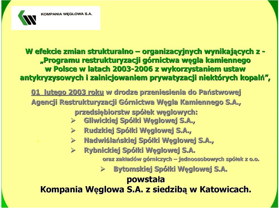 Kamiennego S.A., przedsiębiorstw spółek węglowych: w Gliwickiej Spółki Węglowej W S.A., Rudzkiej Spółki Węglowej W S.A.,. Nadwiśla lańskiej Spółki Węglowej W S.A., Rybnickiej Spółki Węglowej W S.