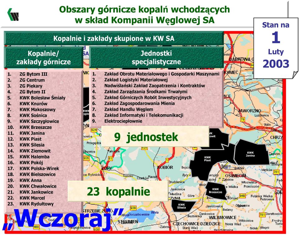 Zakład Logistyki Materiałowej Bielszowice 3. ZG Piekary 3. Nadwiślański Zakład Zaopatrzenia i Kontraktów Sośnica Makoszowy 4. ZG Bytom II 4. Zakład Zarządzania Środkami Trwałymi KATOWICE Halemba 5.