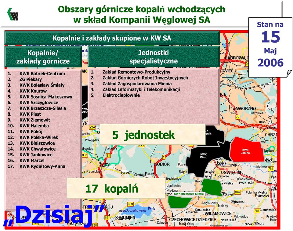 JankowiceChwałowice Rydułtowy-Anna 16. Marcel 17. Rydułtowy-Anna Kopalnie i zakłady skupione w KW SA Jankowice Szczygłowice 1. Zakład Remontowo-Produkcyjny Pokój Polska-Wirek 2.