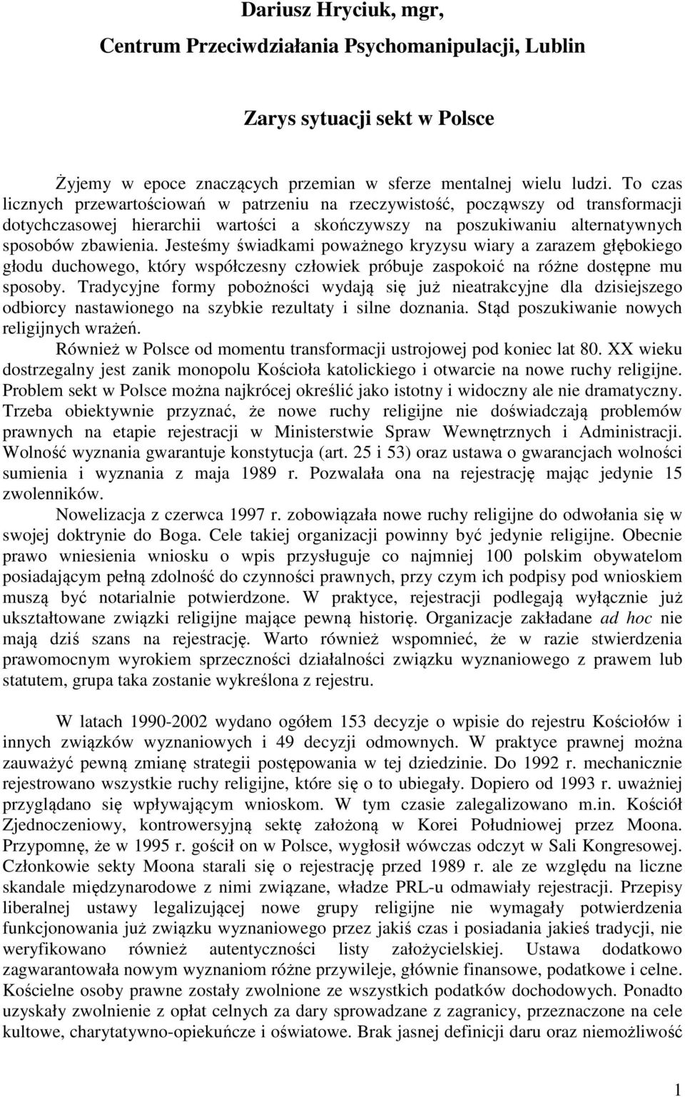 Jesteśmy świadkami poważnego kryzysu wiary a zarazem głębokiego głodu duchowego, który współczesny człowiek próbuje zaspokoić na różne dostępne mu sposoby.