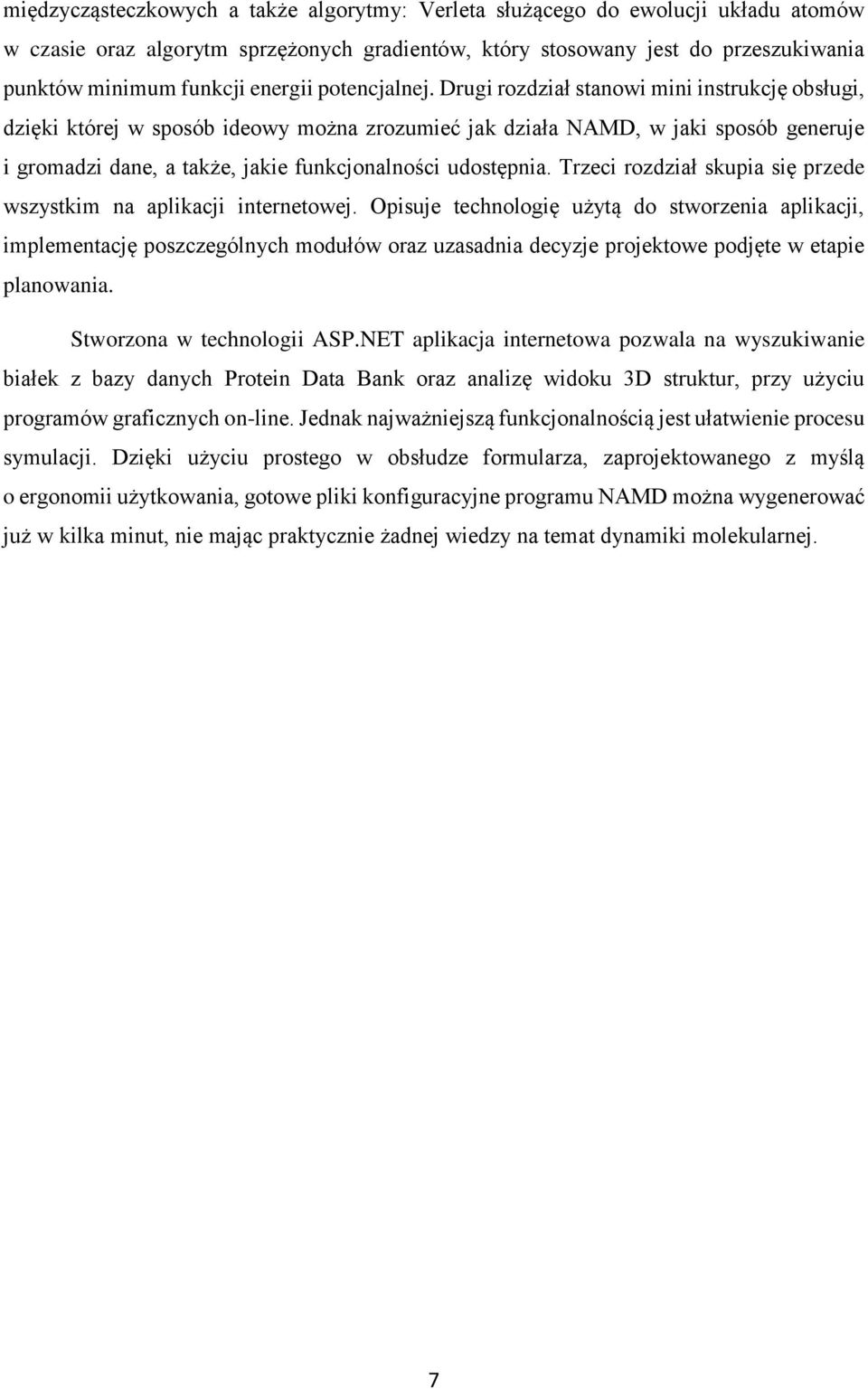 Drugi rozdział stanowi mini instrukcję obsługi, dzięki której w sposób ideowy można zrozumieć jak działa NAMD, w jaki sposób generuje i gromadzi dane, a także, jakie funkcjonalności udostępnia.