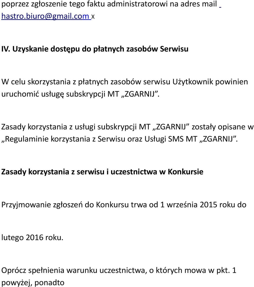 ZGARNIJ. Zasady korzystania z usługi subskrypcji MT ZGARNIJ zostały opisane w Regulaminie korzystania z Serwisu oraz Usługi SMS MT ZGARNIJ.