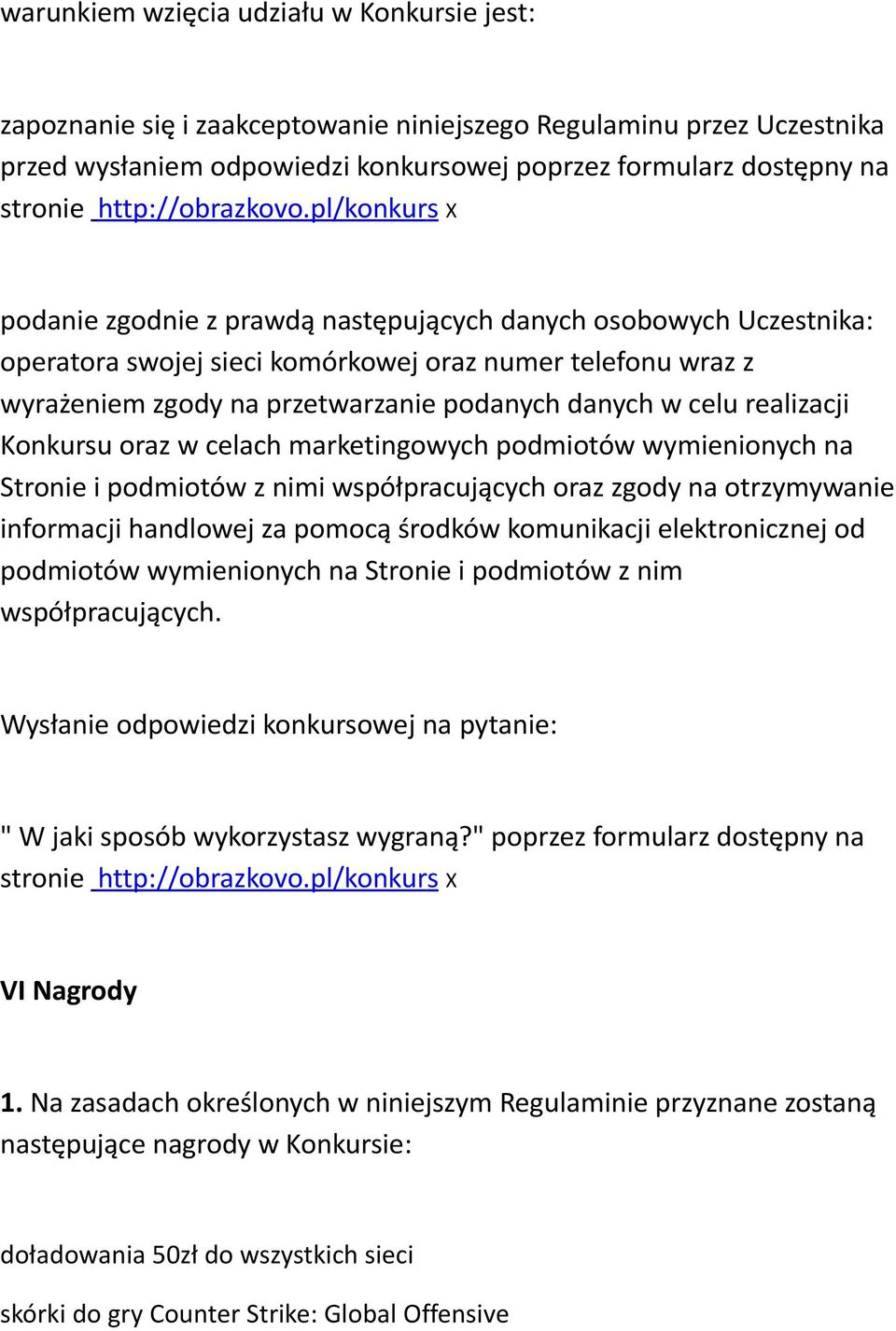 pl/konkur s X podanie zgodnie z prawdą następujących danych osobowych Uczestnika: operatora swojej sieci komórkowej oraz numer telefonu wraz z wyrażeniem zgody na przetwarzanie podanych danych w celu