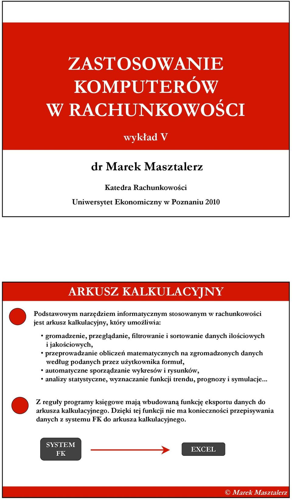 matematycznych na zgromadzonych danych według podanych przez uŝytkownika formuł, automatyczne sporządzanie wykresów i rysunków, analizy statystyczne, wyznaczanie funkcji trendu, prognozy i