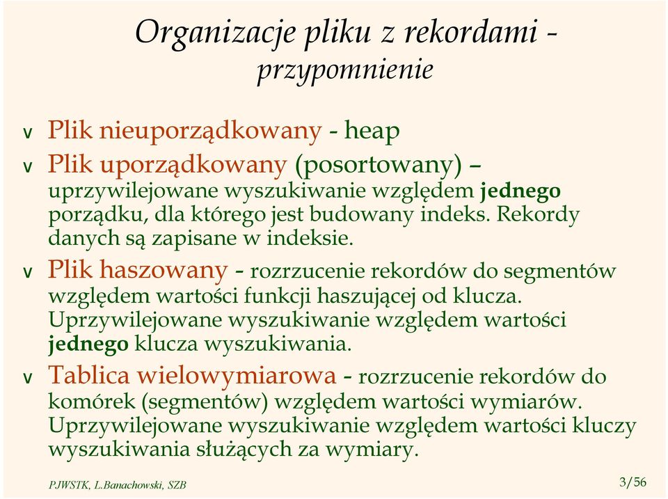 Plik haszowany - rozrzucenie rekordów do segmentów względem wartości funkcji haszującej od klucza.