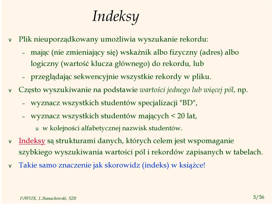 wyznacz wszystkich studentów specjalizacji "BD", wyznacz wszystkich studentów mających < 20 lat, u w kolejności alfabetycznej nazwisk studentów.