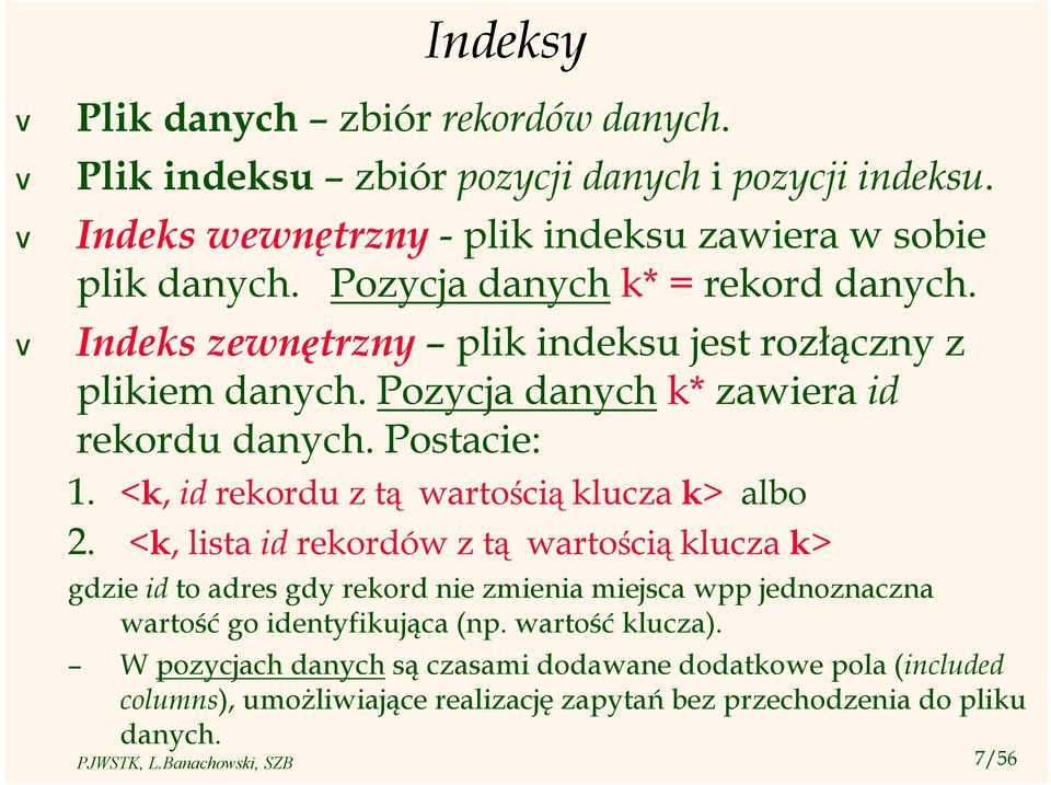 <k, id rekordu z tą wartością klucza k> albo 2.