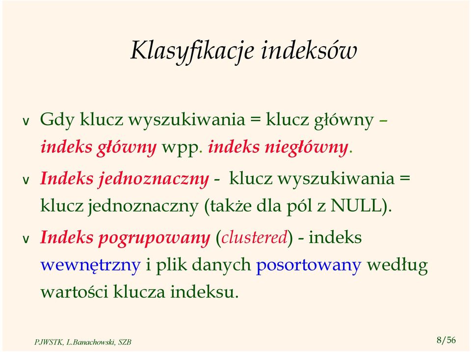 Indeks jednoznaczny - klucz wyszukiwania = klucz jednoznaczny (także dla